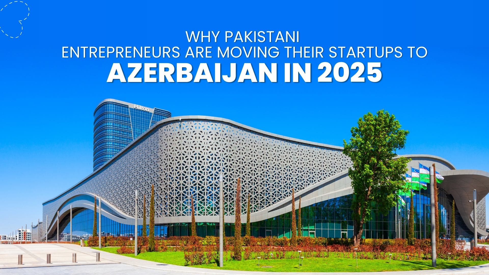 Why Pakistani Entrepreneurs Are Moving Their Startups to Azerbaijan in 2025
