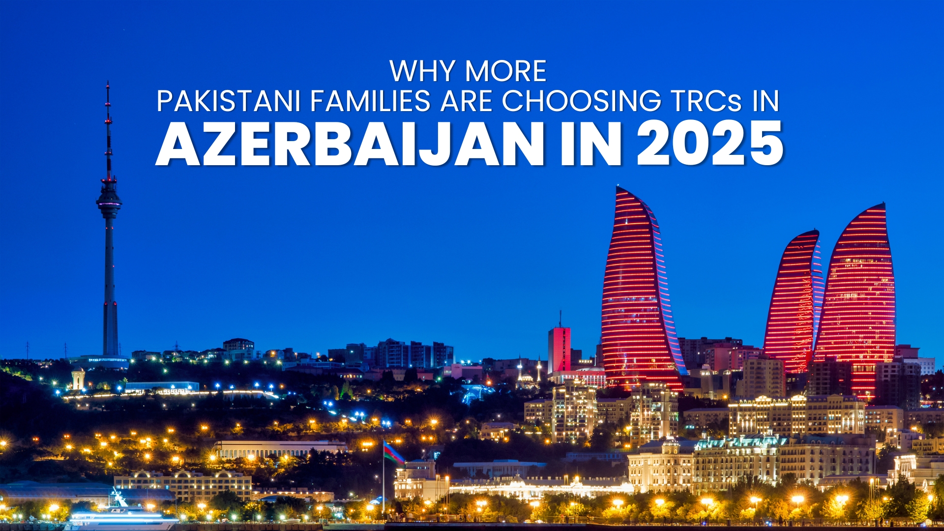 Why More Pakistani Families Are Choosing TRCs in Azerbaijan in 2025
